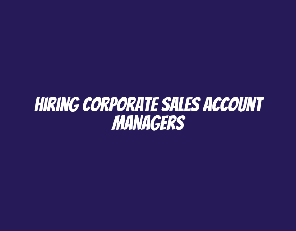 Hiring Corporate Sales Account Managers