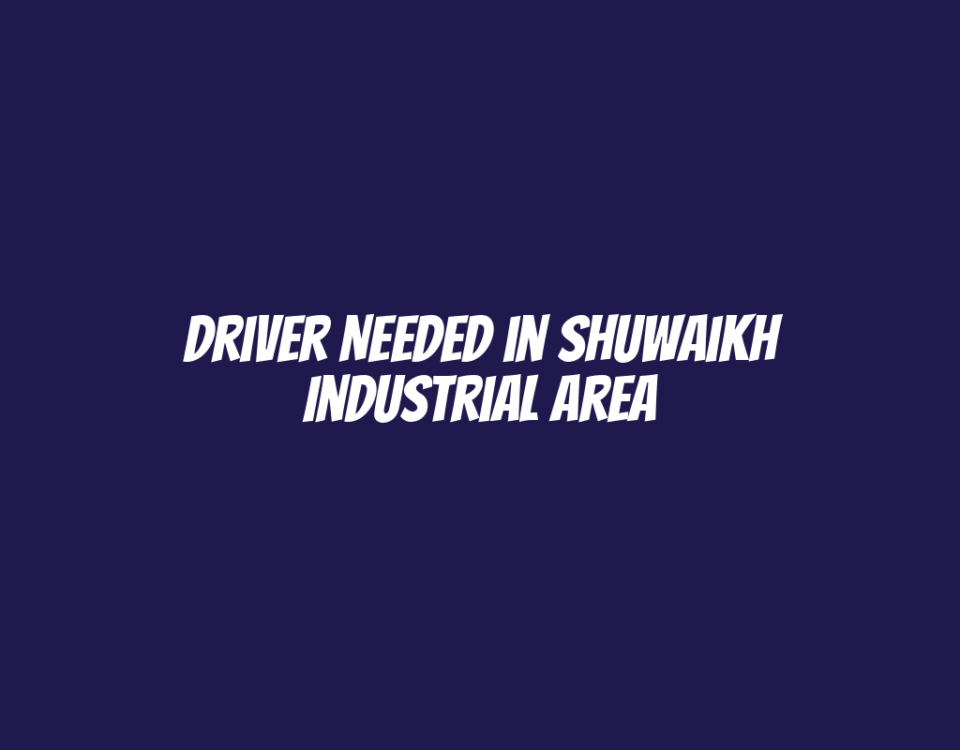 Driver Needed in Shuwaikh Industrial Area