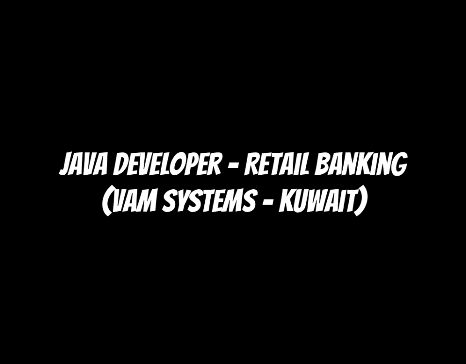 Java Developer – Retail Banking (VAM Systems – Kuwait)