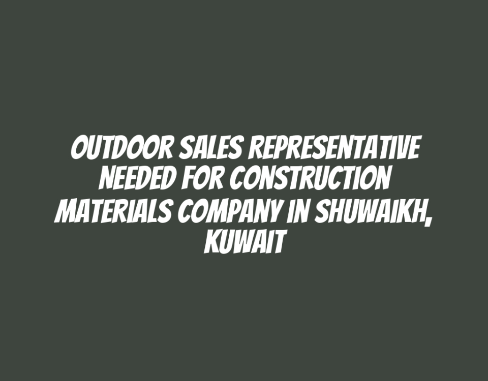 Outdoor Sales Representative Needed for Construction Materials Company in Shuwaikh, Kuwait