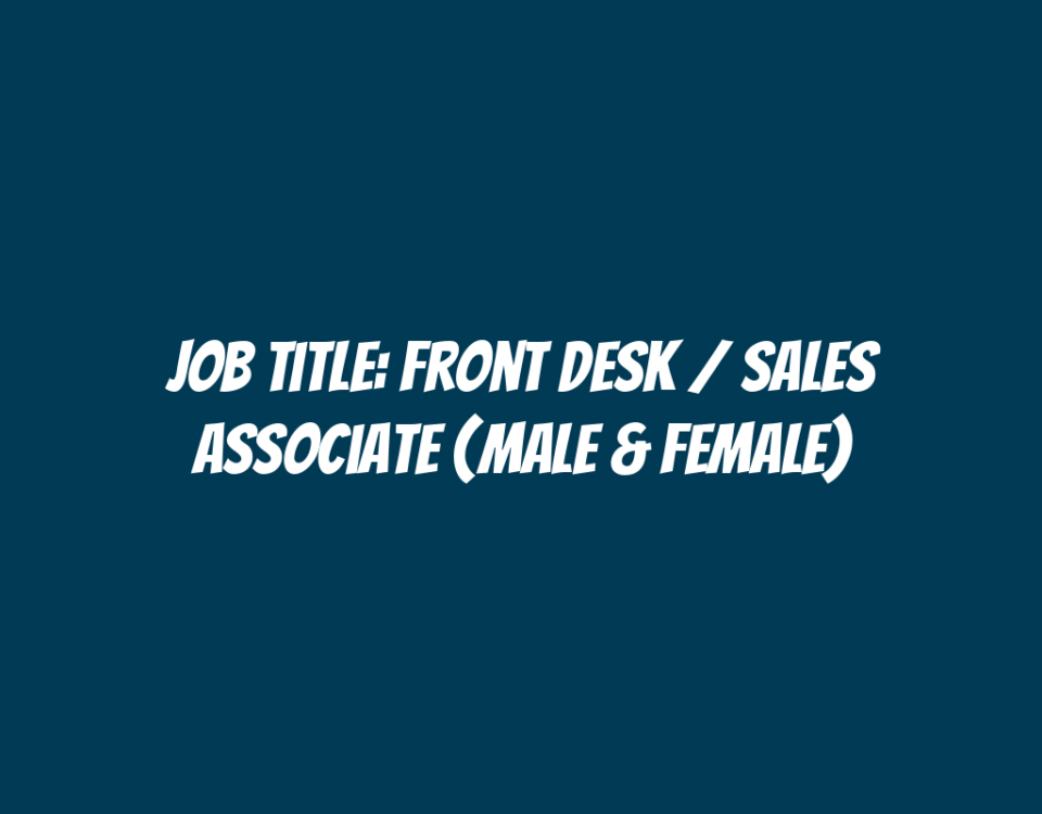 Job Title: Front Desk / Sales Associate (Male & Female)