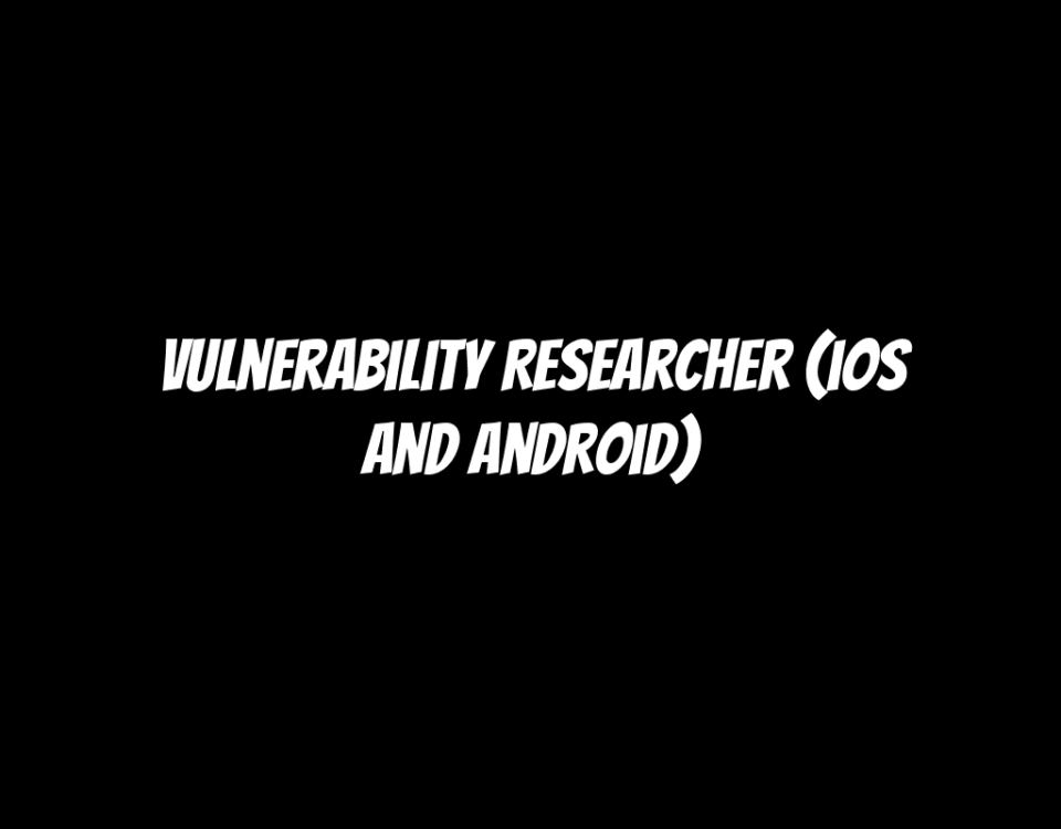 Vulnerability Researcher (iOS and Android)