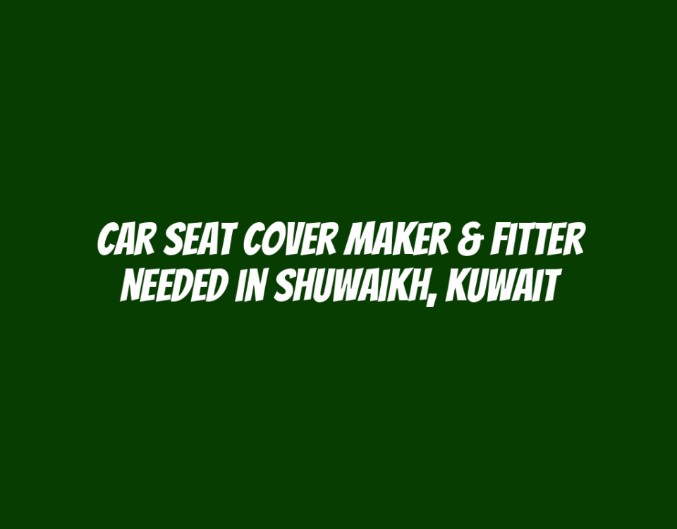 Car Seat Cover Maker & Fitter Needed in Shuwaikh, Kuwait