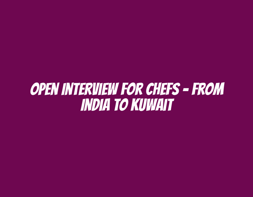 Open Interview for Chefs – From India to Kuwait