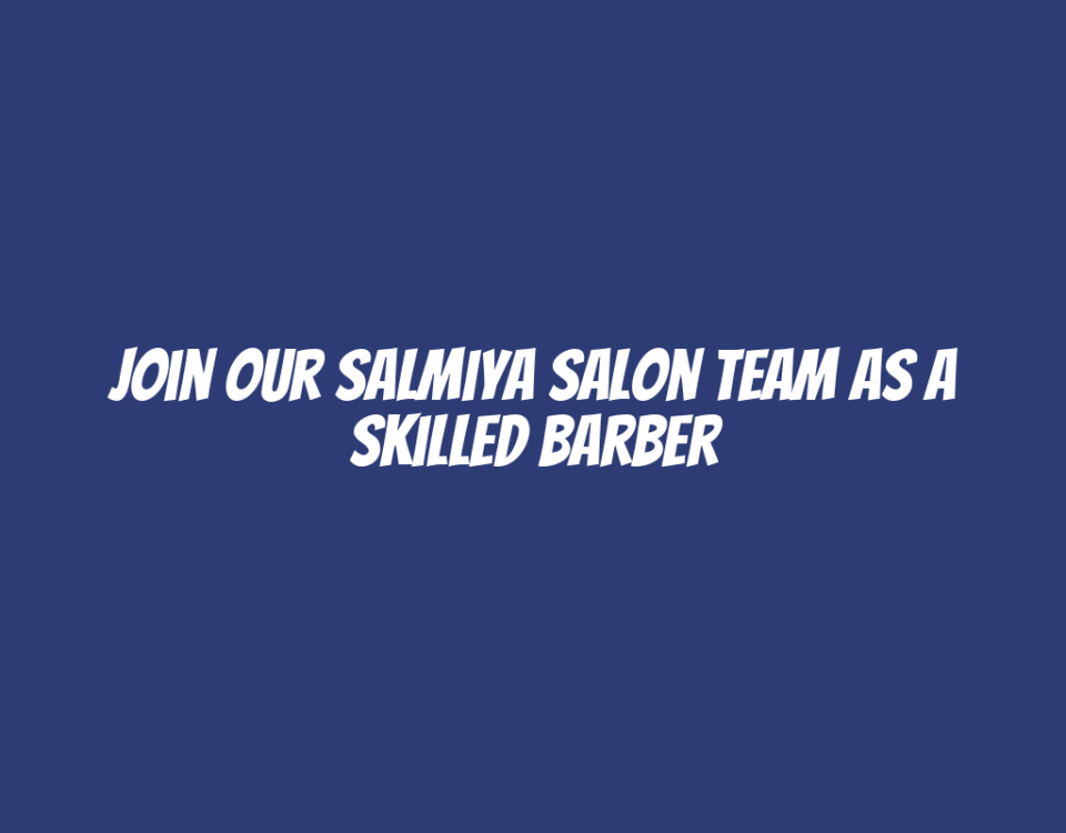 Join Our Salmiya Salon Team as a Skilled Barber