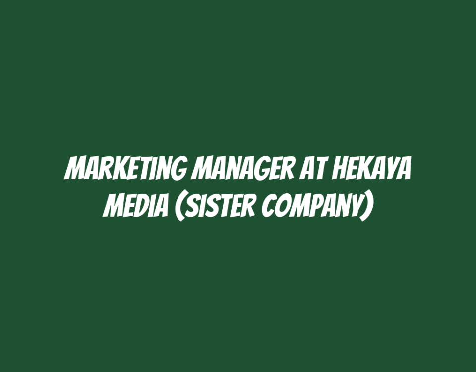 Marketing Manager at Hekaya Media (Sister Company)