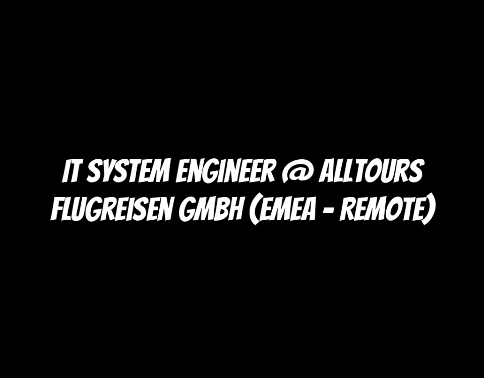 IT System Engineer @ alltours flugreisen gmbh (EMEA - Remote)