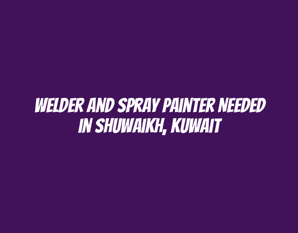 Welder and Spray Painter Needed in Shuwaikh, Kuwait