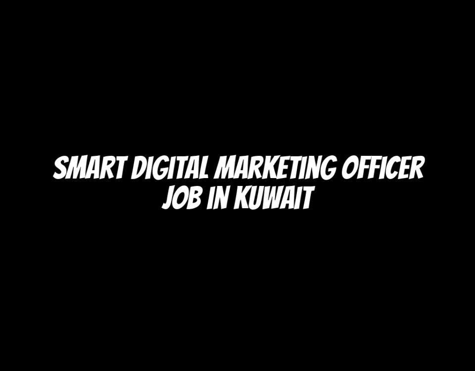 Smart Digital Marketing Officer Job in Kuwait