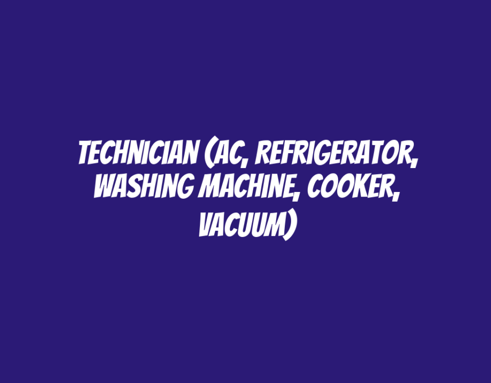 Technician (AC, Refrigerator, Washing Machine, Cooker, Vacuum)