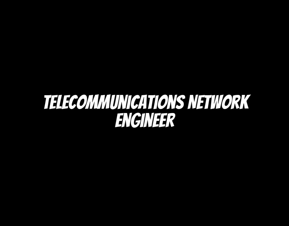 Telecommunications Network Engineer