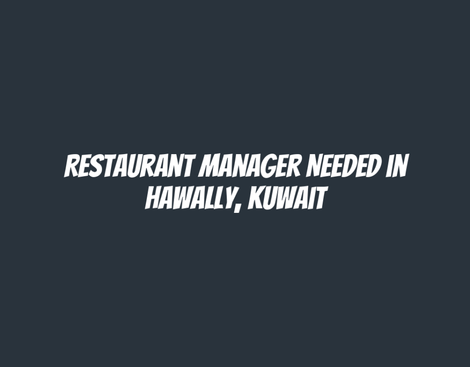 Restaurant Manager Needed in Hawally, Kuwait