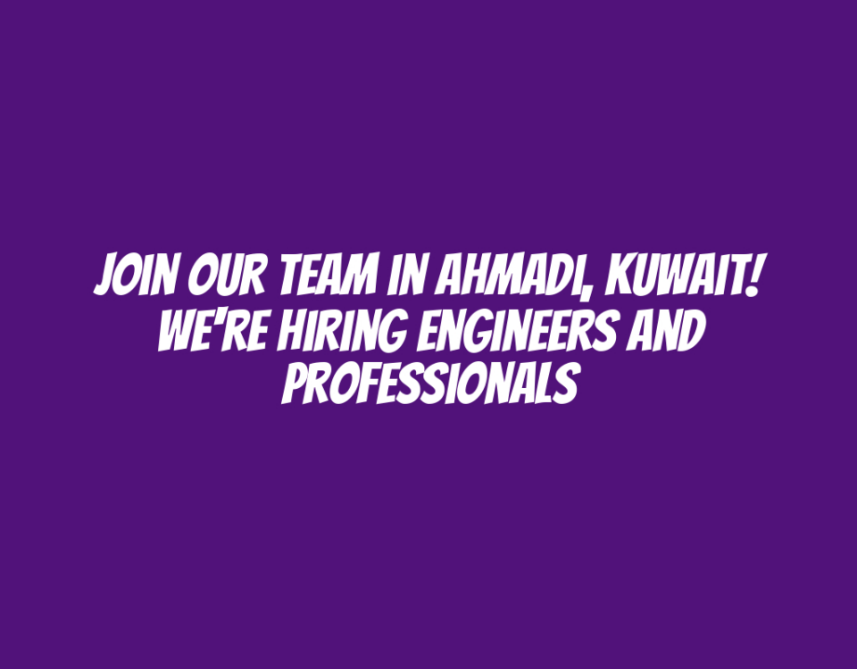 Join Our Team in Ahmadi, Kuwait! We're Hiring Engineers and Professionals