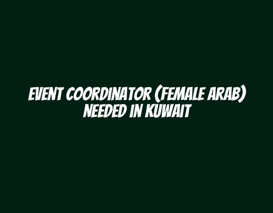 Event Coordinator (Female Arab) Needed in Kuwait