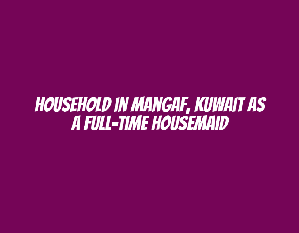 Household in Mangaf, Kuwait as a Full-Time Housemaid