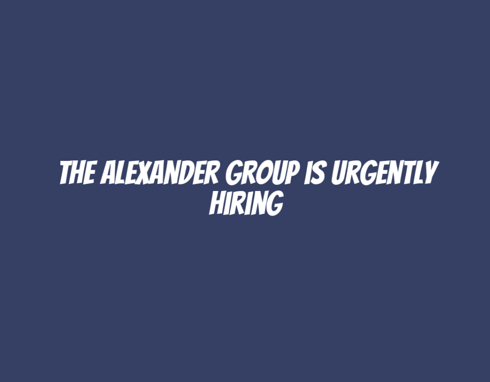 The Alexander Group is Urgently Hiring