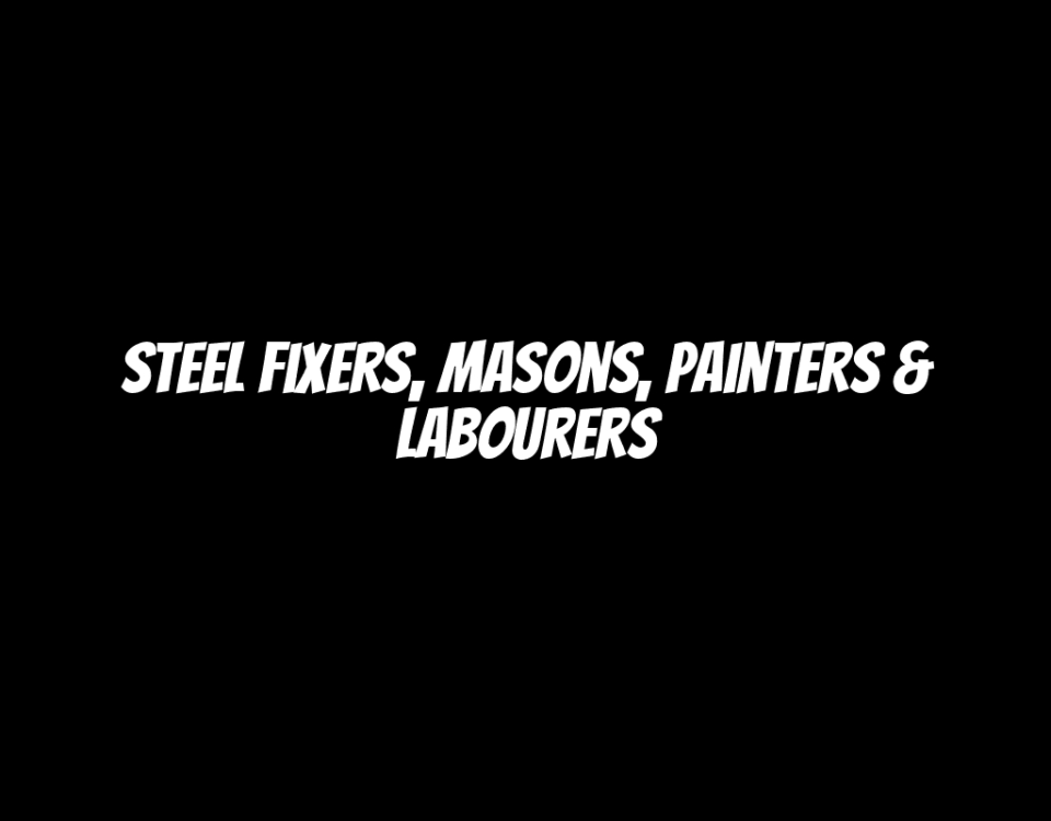 Steel Fixers, Masons, Painters & Labourers