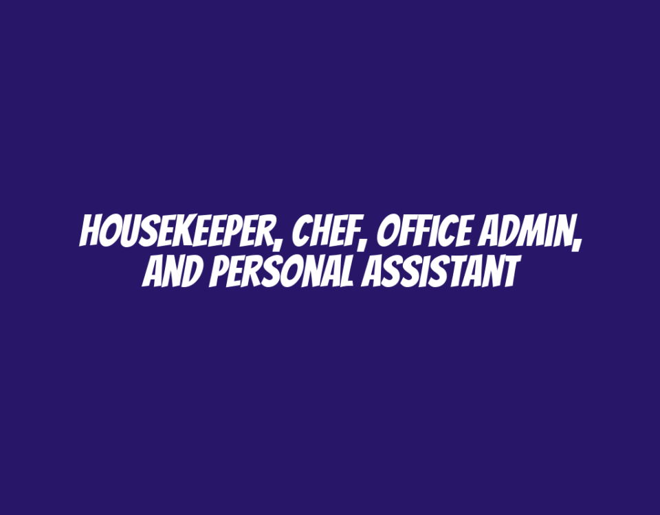 Housekeeper, Chef, Office Admin, and Personal Assistant