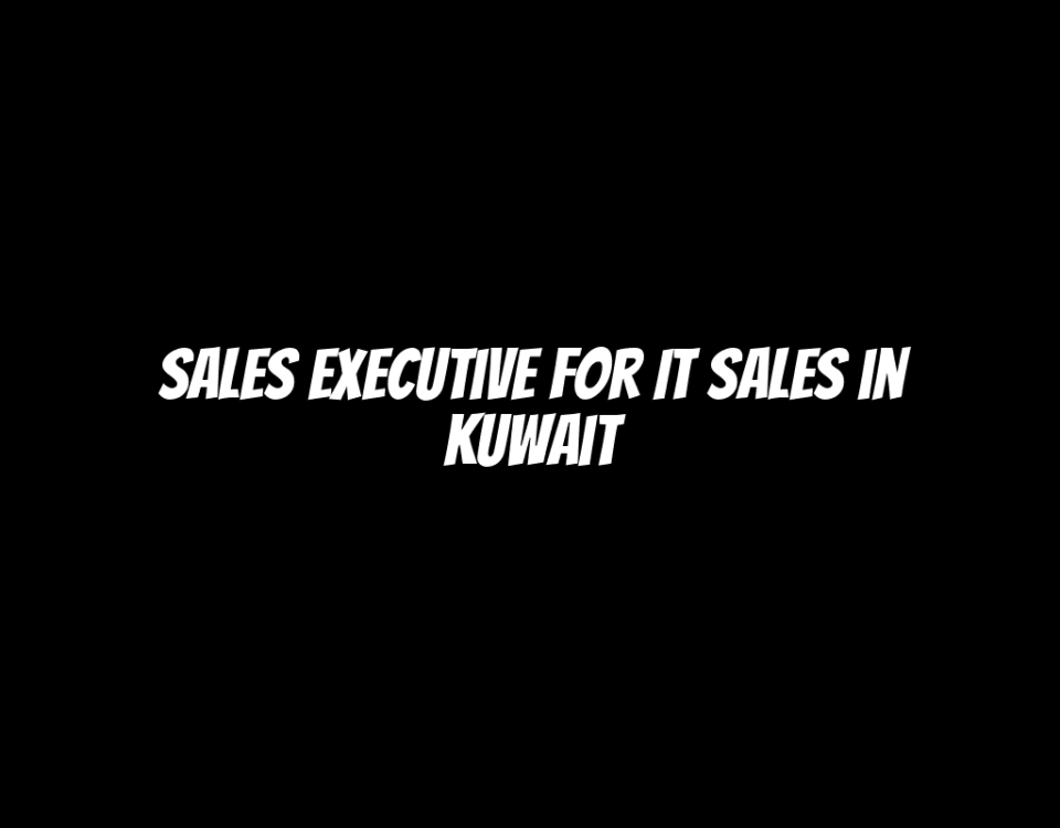 Sales Executive for IT Sales in Kuwait