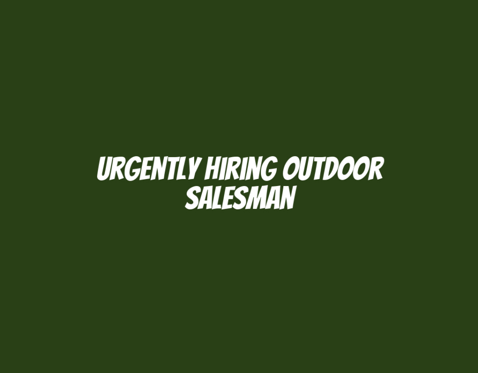 Urgently Hiring Outdoor Salesman