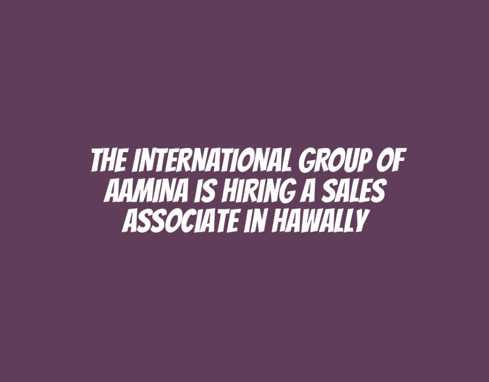 The INTERNATIONAL GROUP OF AAMINA is Hiring a Sales Associate in Hawally