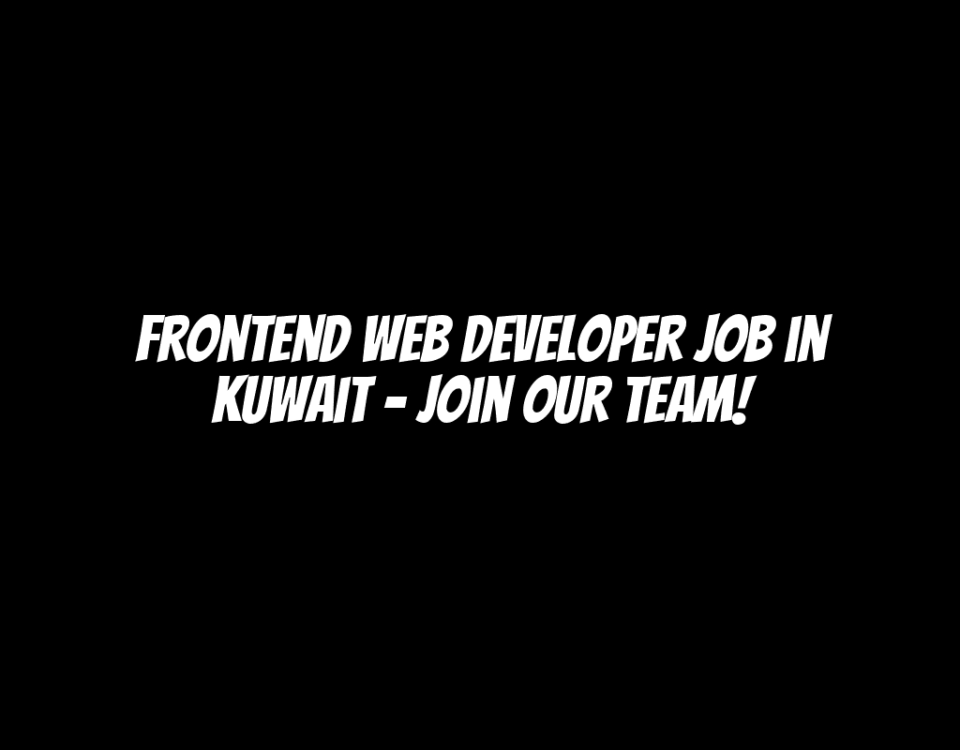 Frontend Web Developer Job in Kuwait – Join Our Team!