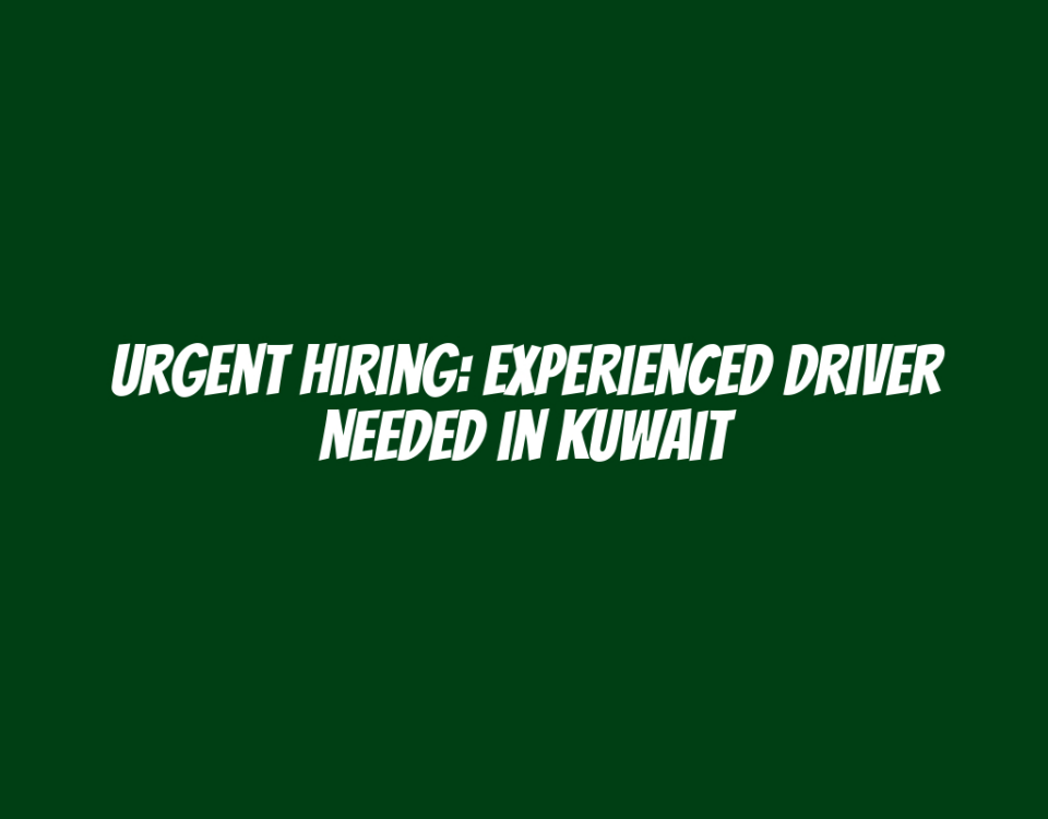 Urgent Hiring: Experienced Driver Needed in Kuwait