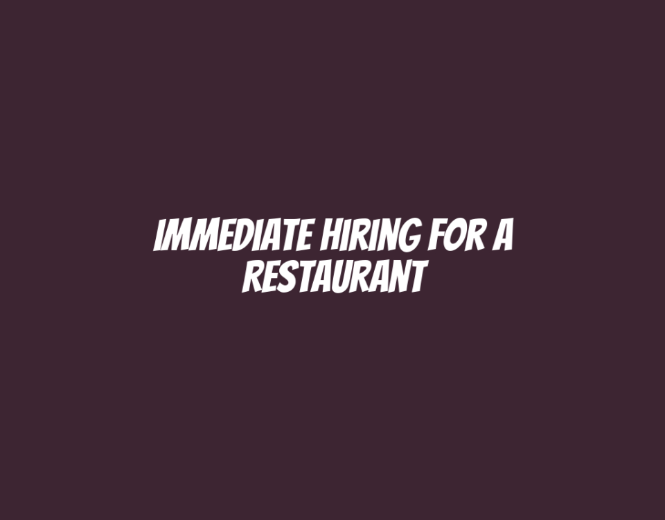 Immediate Hiring for a Restaurant