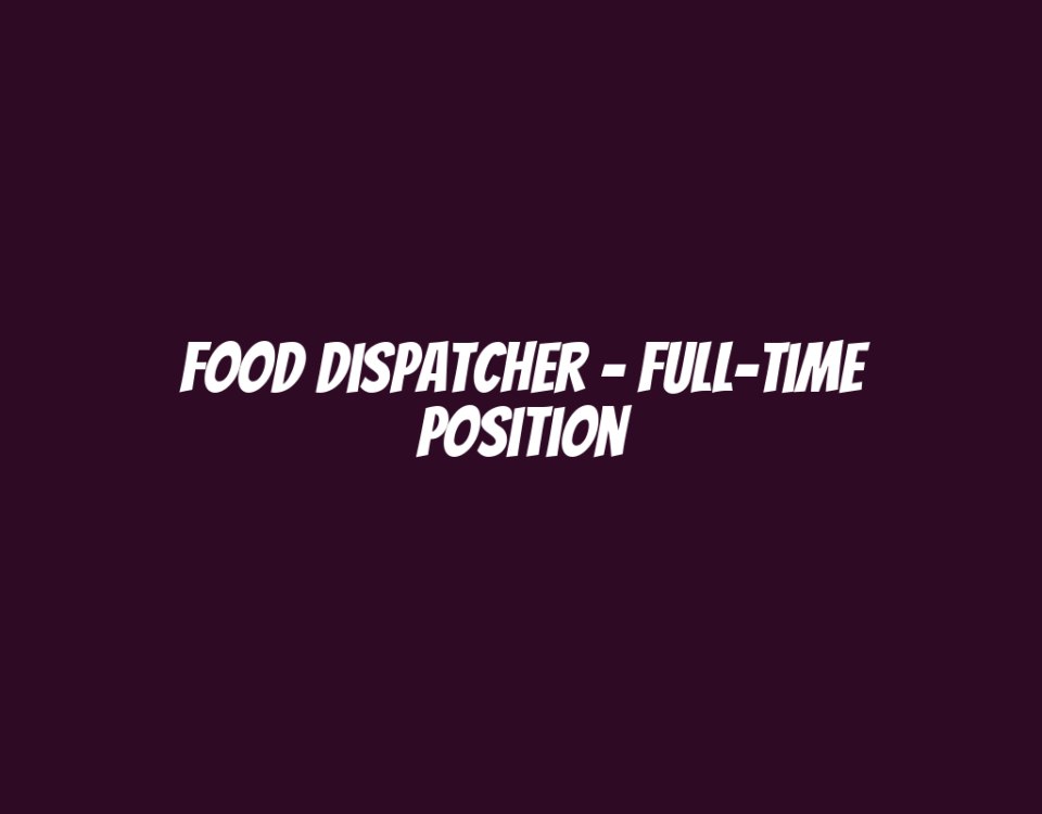 Food Dispatcher - Full-Time Position