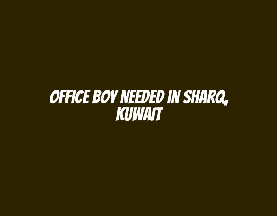 Office Boy Needed in Sharq, Kuwait