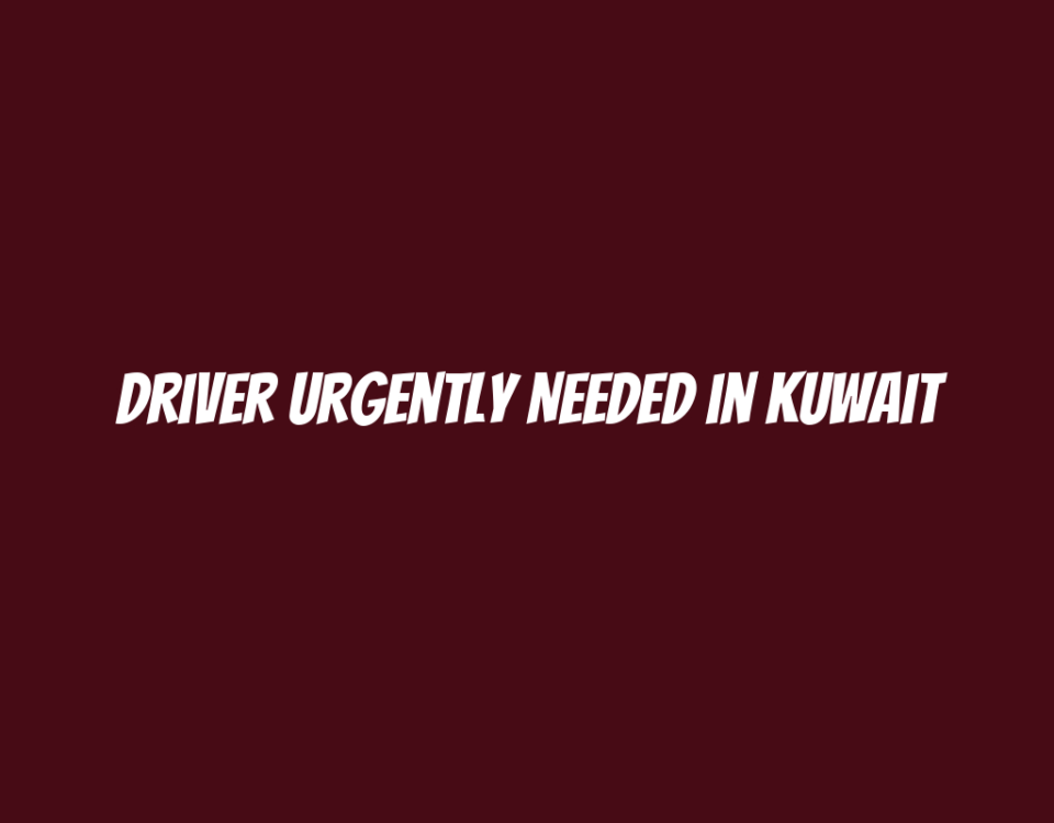 Driver Urgently Needed in Kuwait