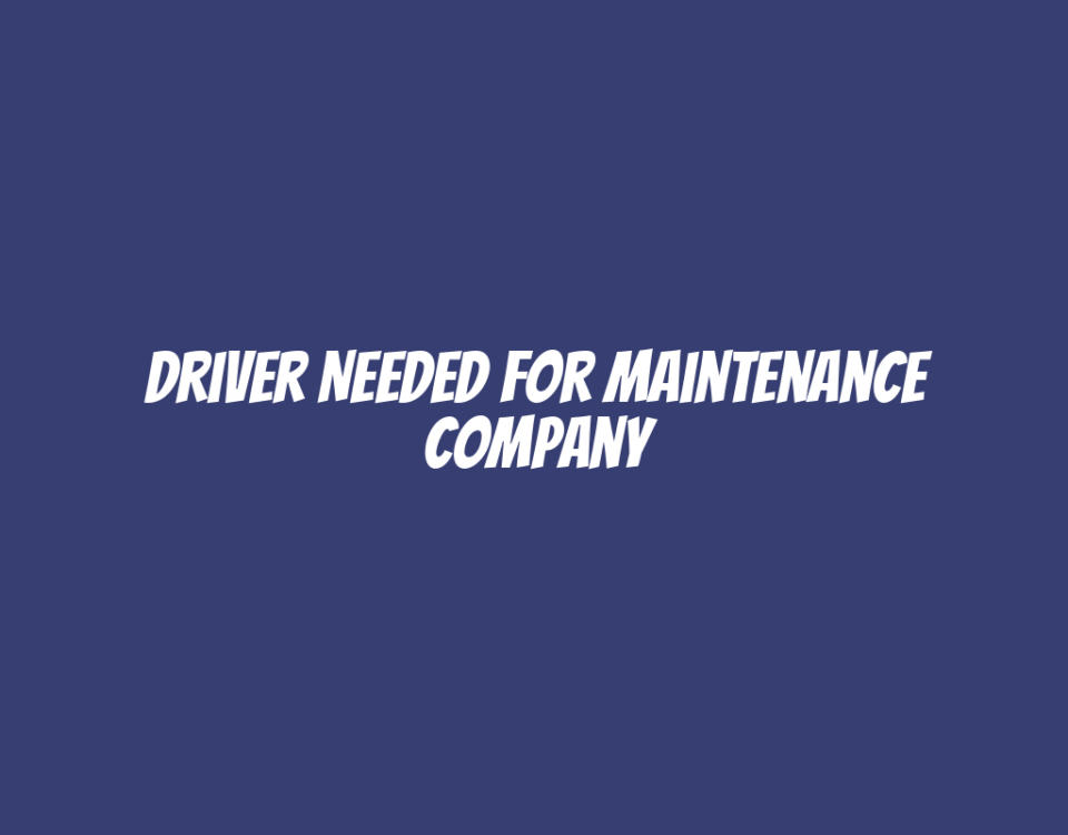 Driver Needed for Maintenance Company