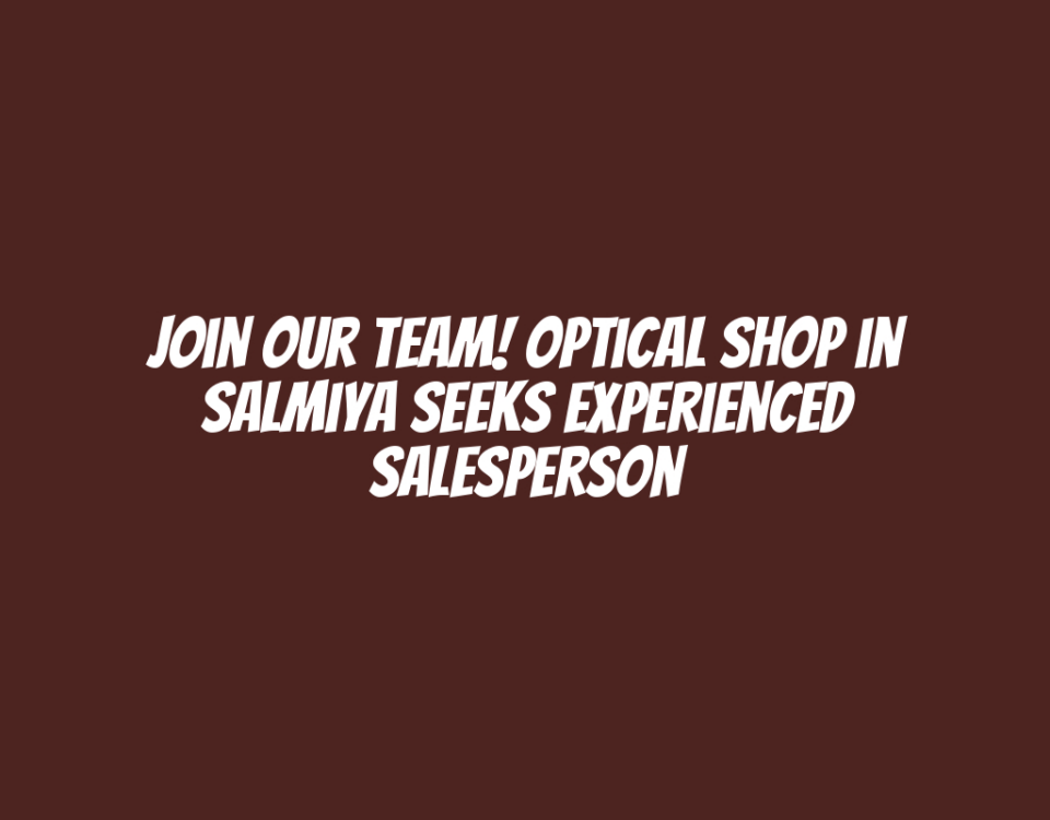 Join Our Team! Optical Shop in Salmiya Seeks Experienced Salesperson