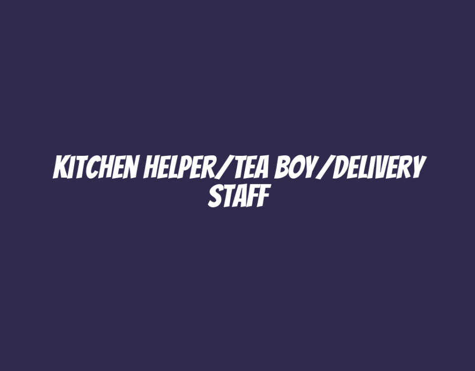 Kitchen Helper/Tea Boy/Delivery Staff