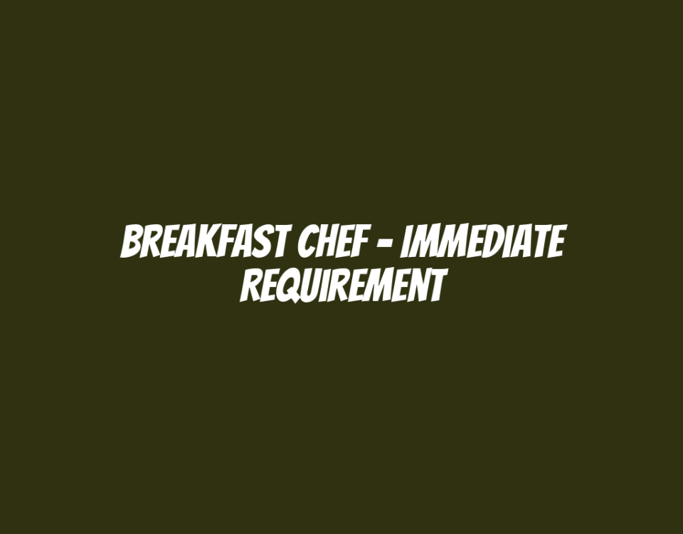 Breakfast Chef - Immediate Requirement