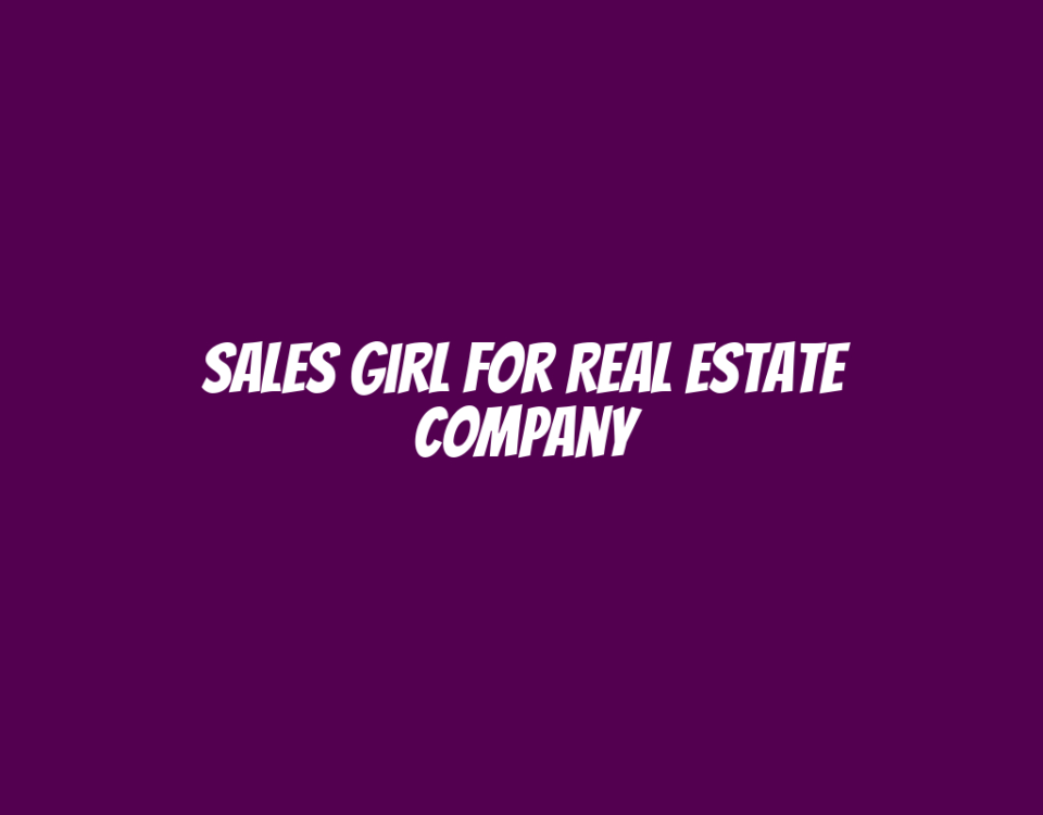 Sales Girl for Real Estate Company