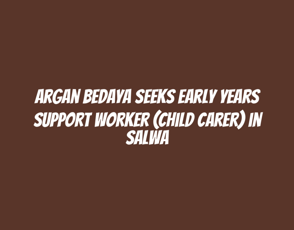 Argan Bedaya Seeks Early Years Support Worker (Child Carer) in Salwa