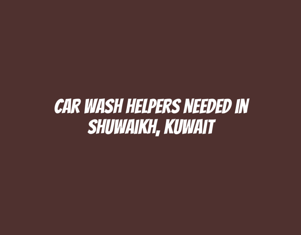 Car Wash Helpers Needed in Shuwaikh, Kuwait