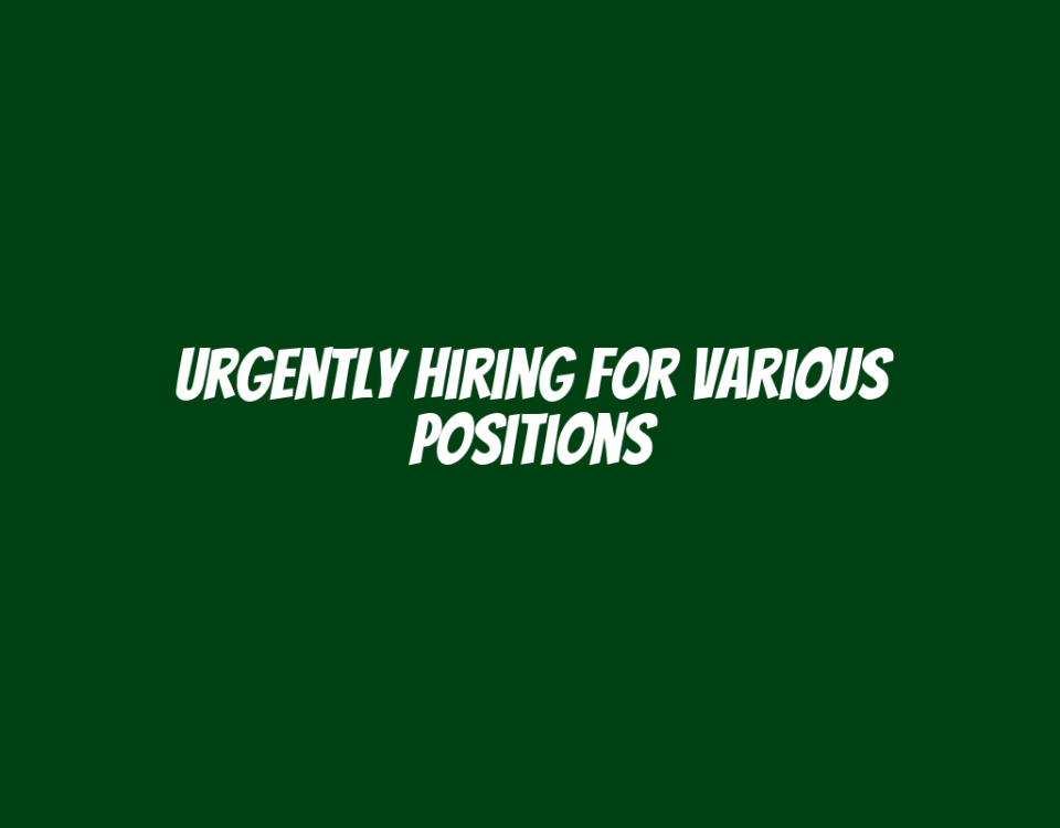 Urgently Hiring for Various Positions