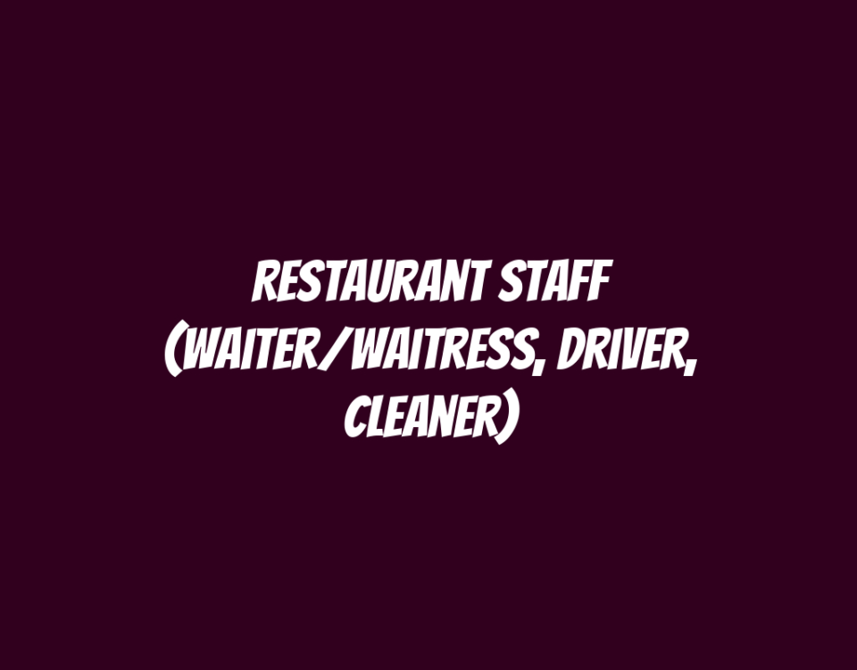 Restaurant Staff (Waiter/Waitress, Driver, Cleaner)