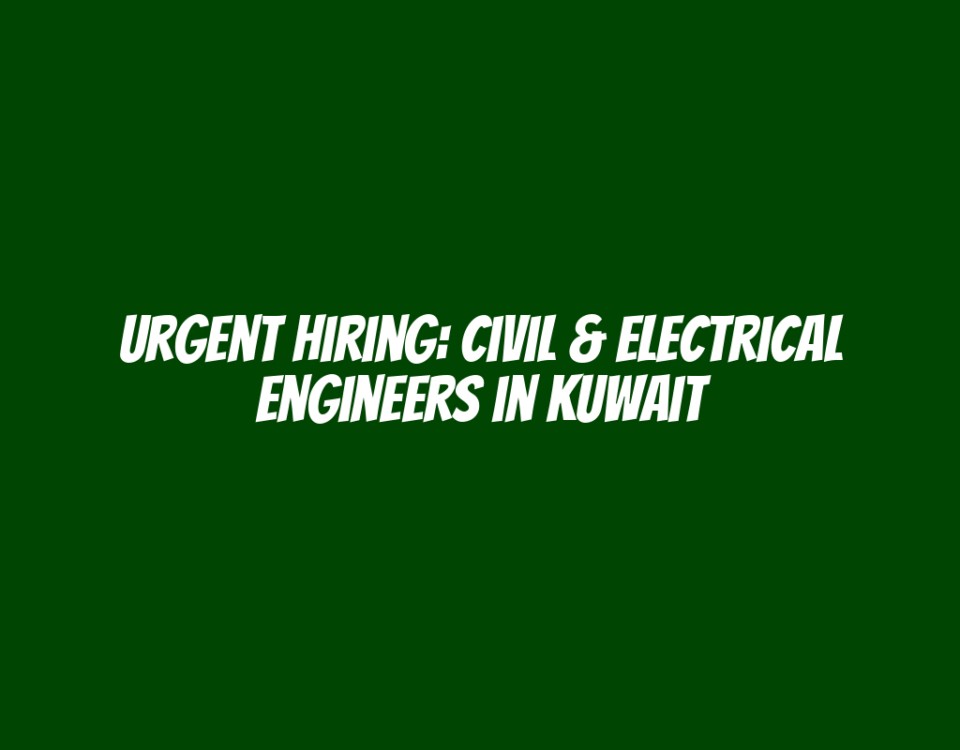 Urgent Hiring: Civil & Electrical Engineers in Kuwait