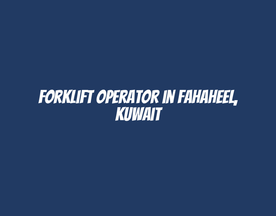 Forklift Operator in Fahaheel, Kuwait