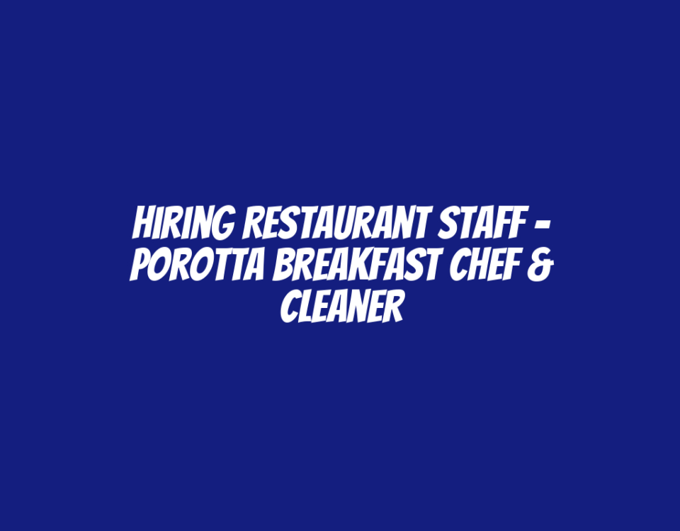 Hiring Restaurant Staff – Porotta Breakfast Chef & Cleaner