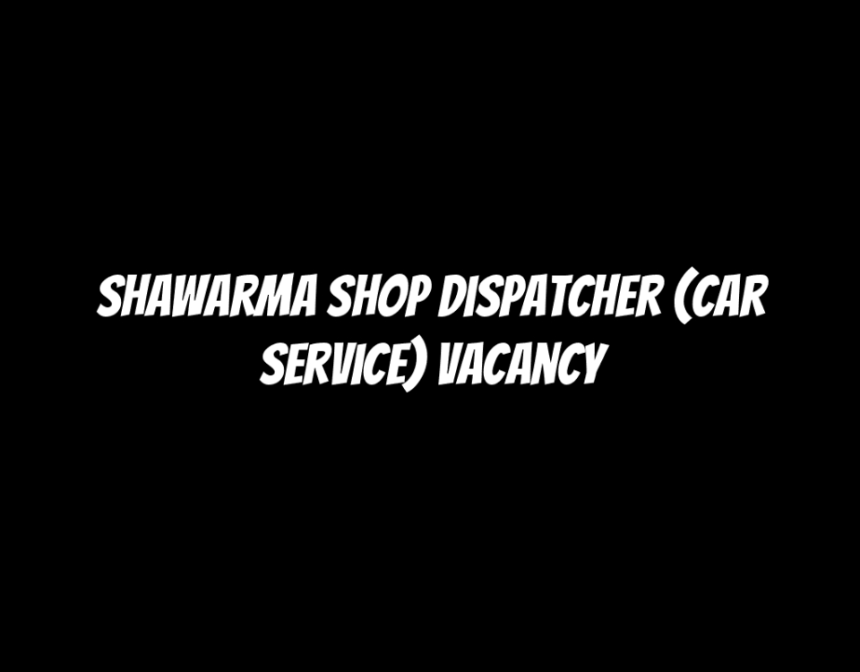 Shawarma Shop Dispatcher (Car Service) Vacancy