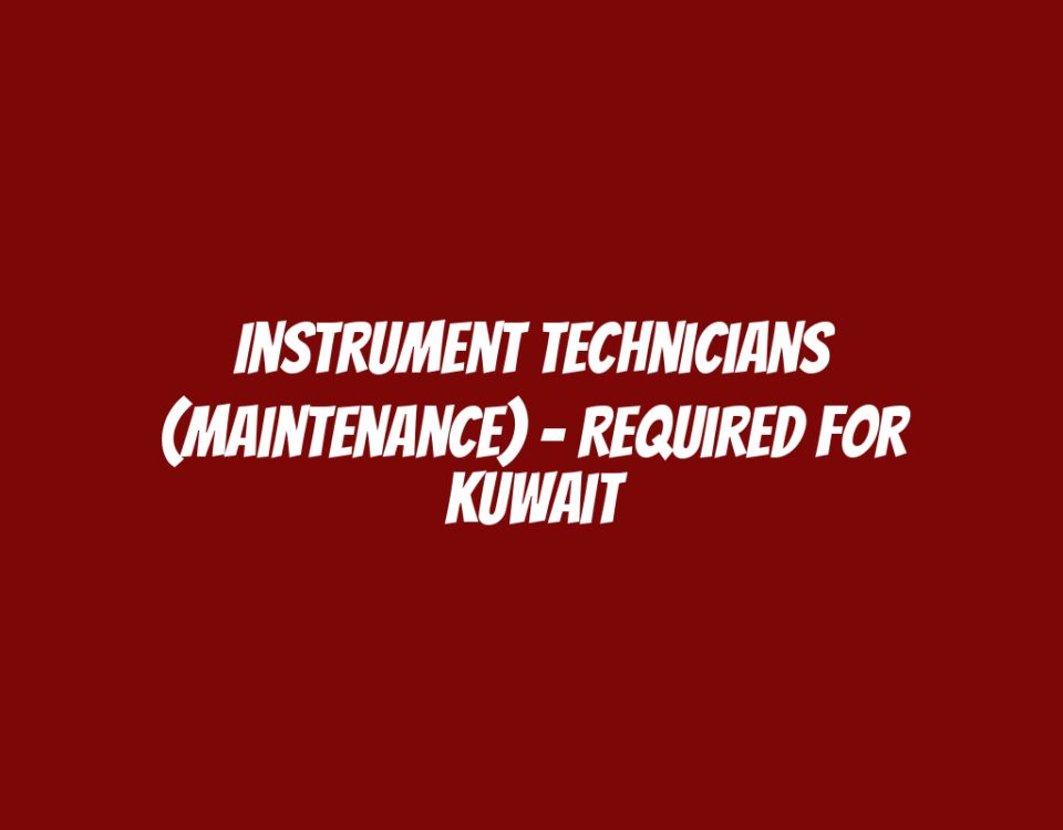 Instrument Technicians (Maintenance) – Required for Kuwait