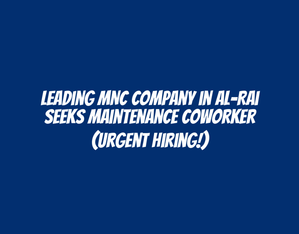 Leading MNC Company in Al-Rai Seeks Maintenance Coworker (Urgent Hiring!)