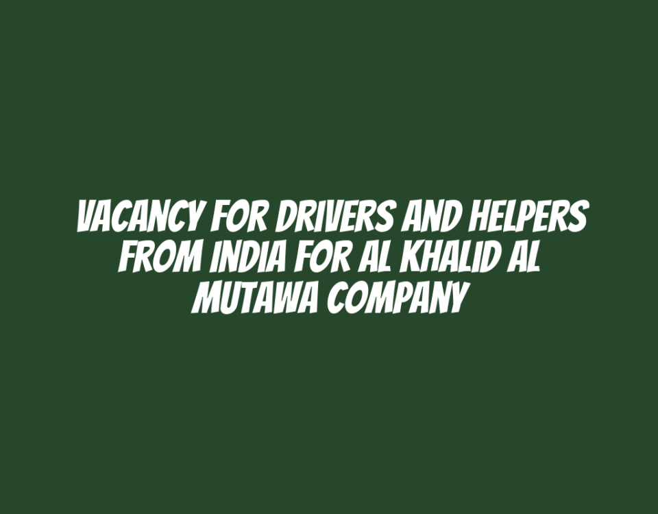 Vacancy for Drivers and Helpers from India for Al Khalid Al Mutawa Company