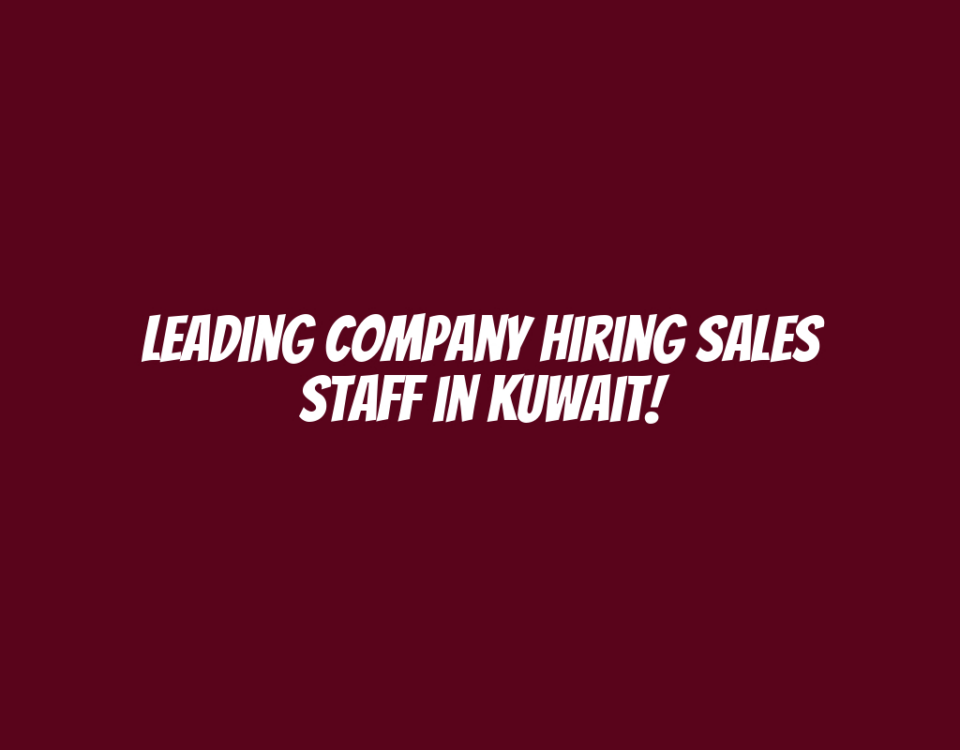 Leading Company Hiring Sales Staff in Kuwait!