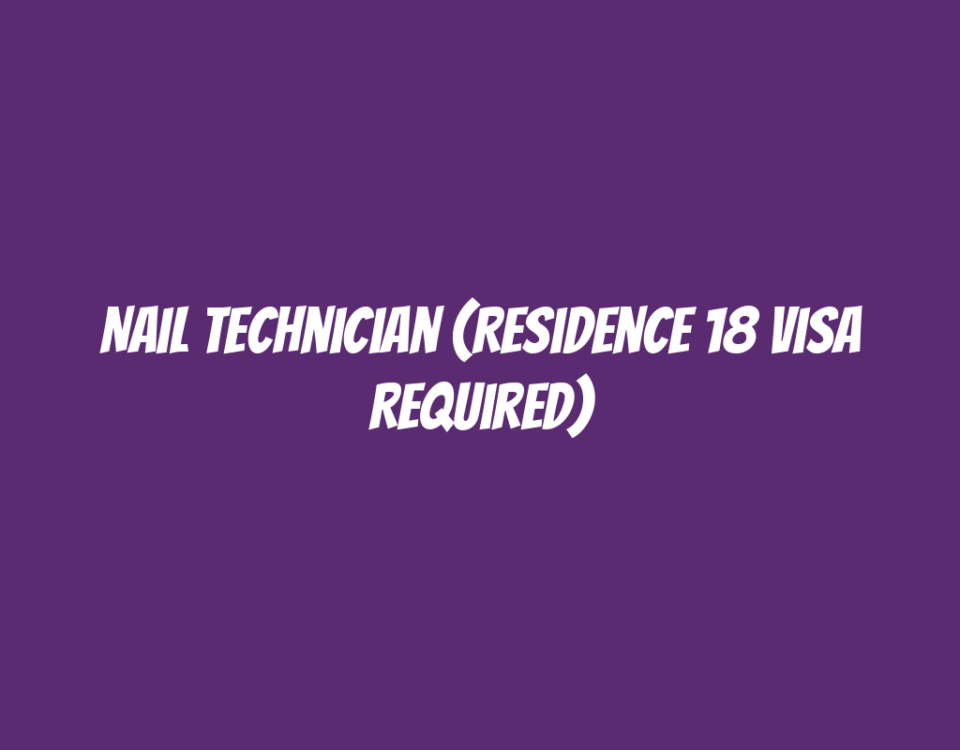 Nail Technician (Residence 18 Visa Required)