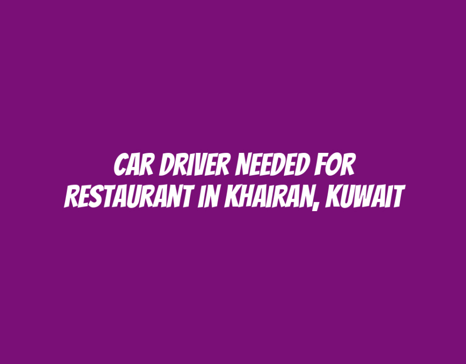 Car Driver Needed for Restaurant in Khairan, Kuwait